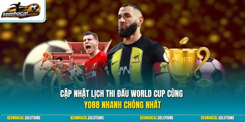 Cập nhật lịch thi đấu World Cup cùng Yo88 nhanh chóng nhất