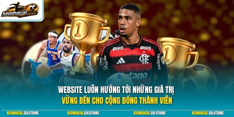 Website luôn hướng tới những giá trị vững bền cho cộng đồng thành viên