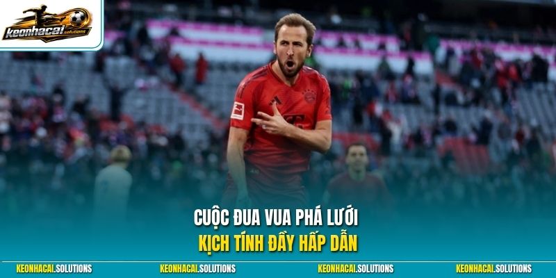 Cuộc đua vua phá lưới kịch tính đầy hấp dẫn