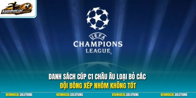 Danh sách Cúp C1 Châu Âu loại bỏ các đội bóng xếp nhóm không tốt
